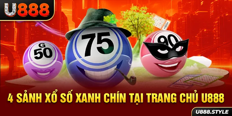 4 sảnh xổ số xanh chín tại trang chủ U888