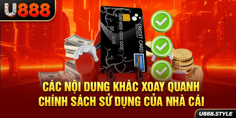 Các nội dung khác xoay quanh chính sách sử dụng của nhà cái