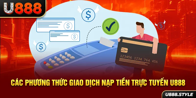 Các phương thức giao dịch nạp tiền trực tuyến U888