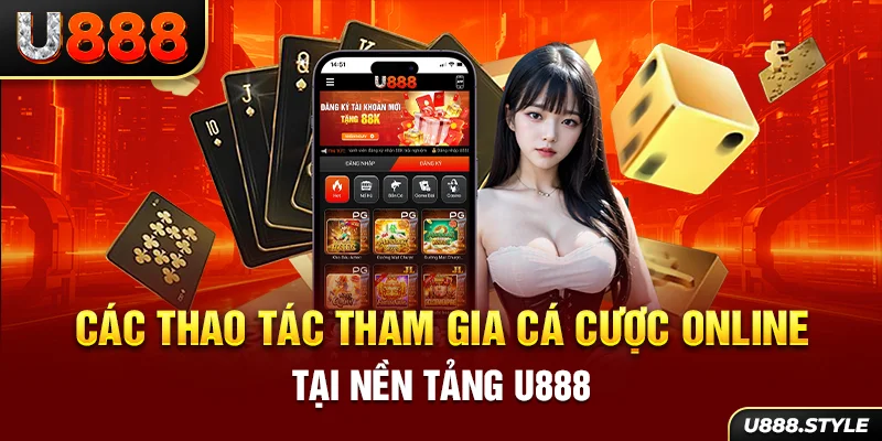 Các thao tác tham gia cá cược online tại nền tảng U888