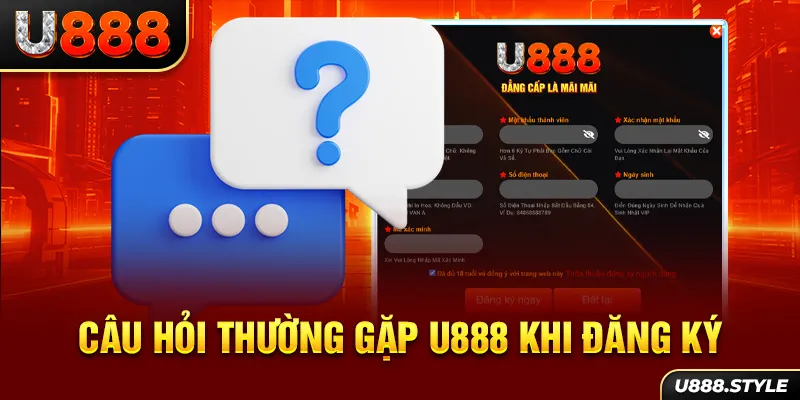 Câu hỏi thường gặp U888 khi đăng ký