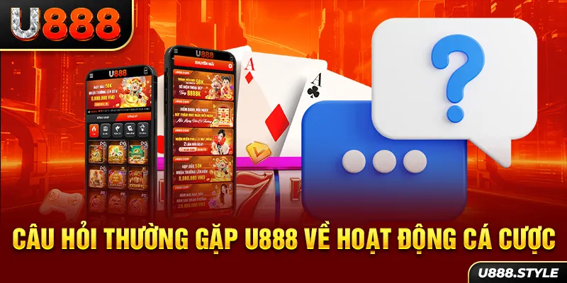 Câu hỏi thường gặp U888 về hoạt động cá cược