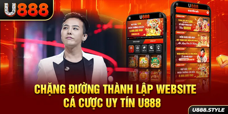 Chặng đường thành lập website cá cược uy tín U888