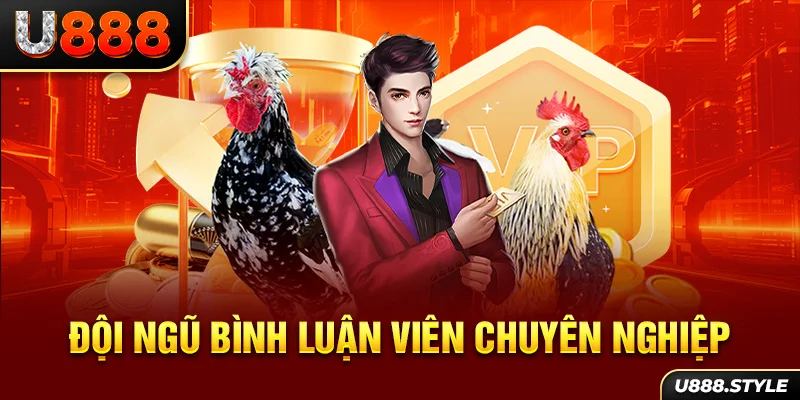 Đội ngũ bình luận viên chuyên nghiệp