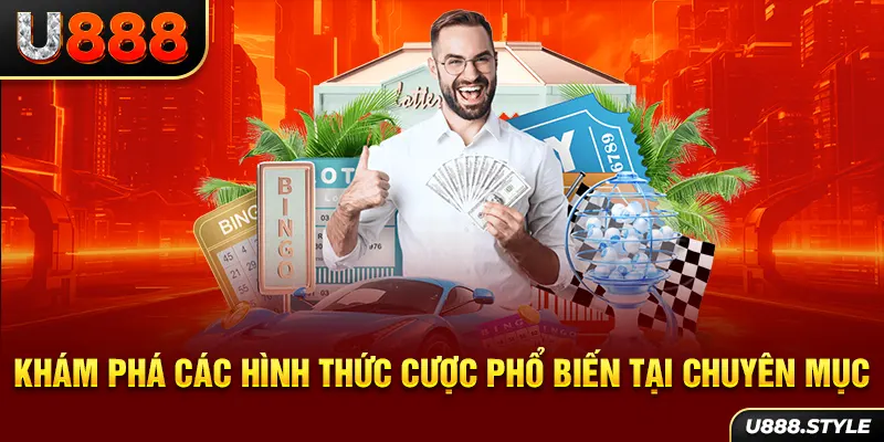 Khám phá các hình thức cược phổ biến tại chuyên mục