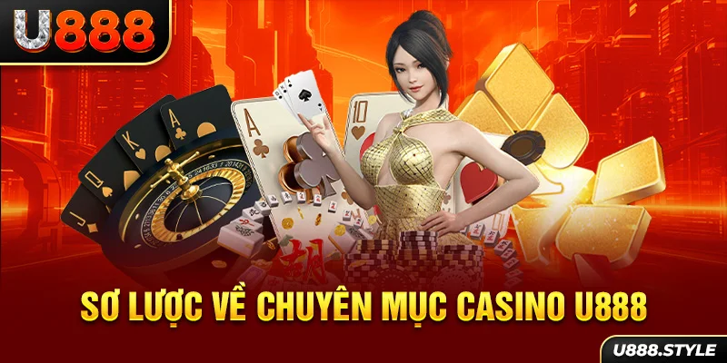 Sơ lược về chuyên mục Casino U888