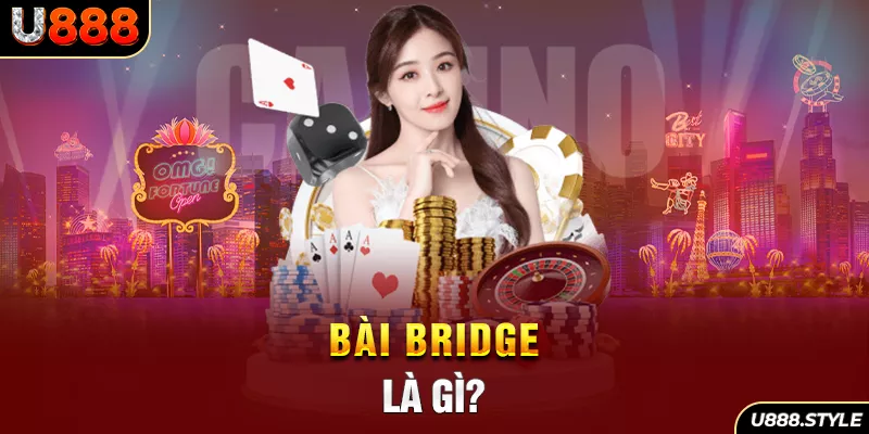 Bài Bridge là gì?