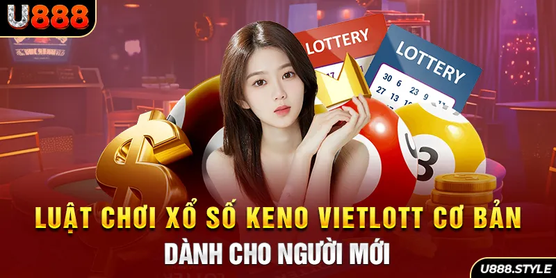 Luật chơi xổ số Keno Vietlott cơ bản dành cho người mới