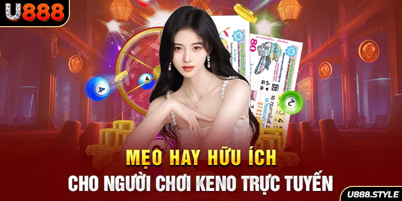 Mẹo hay hữu ích cho người chơi Keno trực tuyến