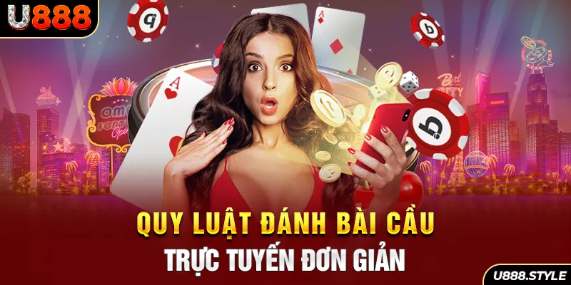 Quy luật đánh bài Cầu trực tuyến đơn giản