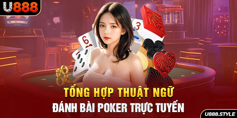 Tổng hợp thuật ngữ đánh bài Poker trực tuyến