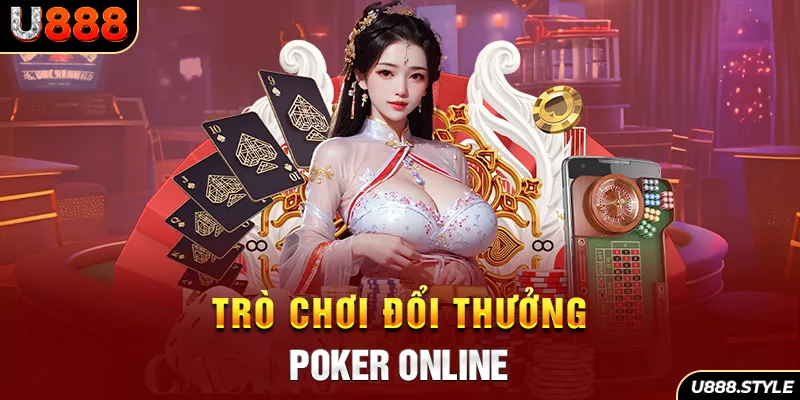 Trò chơi đổi thưởng Poker online