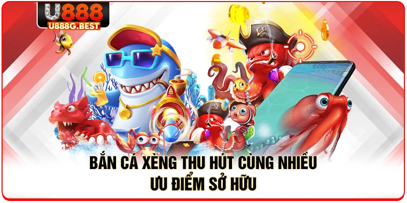 Bắn cá xèng thu hút cùng nhiều ưu điểm sở hữu