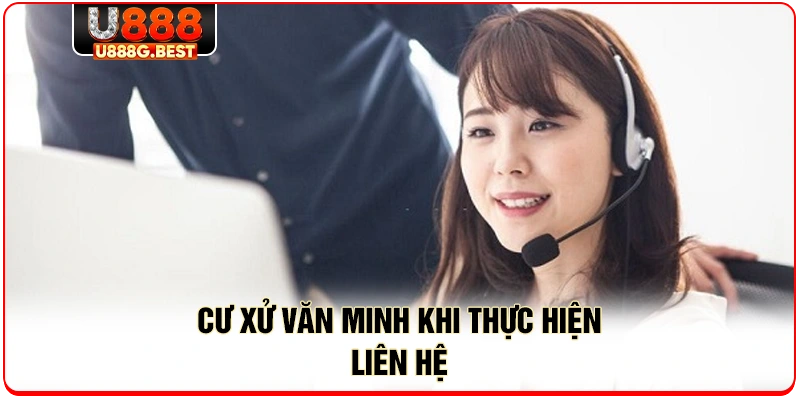 Cư xử văn minh khi thực hiện liên hệ 