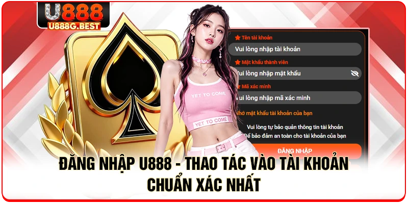 Đăng Nhập U888 - Thao Tác Vào Tài Khoản Chuẩn Xác Nhất