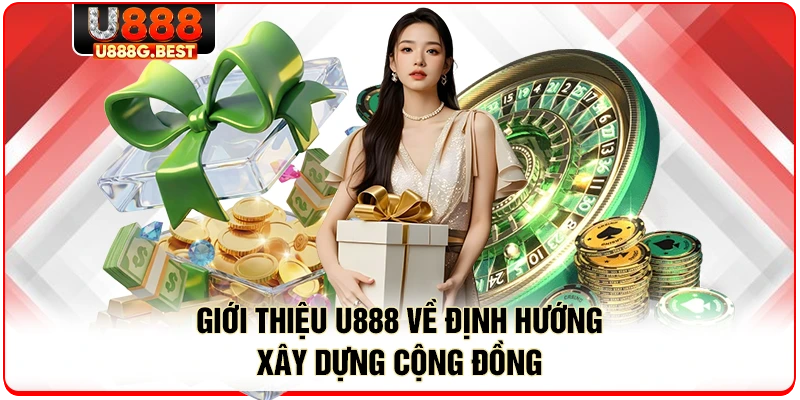 Giới thiệu U888 về định hướng xây dựng cộng đồng