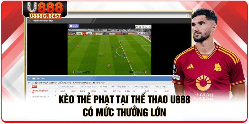 Kèo thẻ phạt tại thể thao U888 có mức thưởng lớn