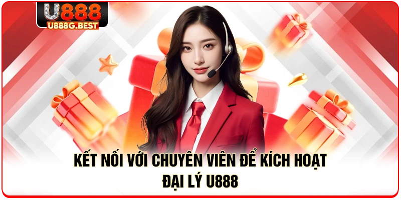 Kết nối với chuyên viên để kích hoạt đại lý U888