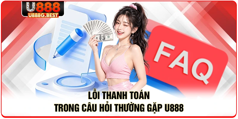 Lỗi thanh toán trong câu hỏi thường gặp U888