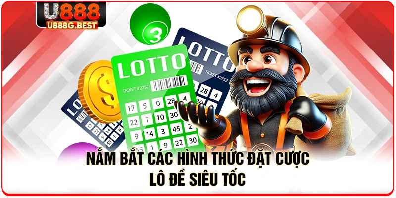Nắm bắt các hình thức đặt cược lô đề siêu tốc