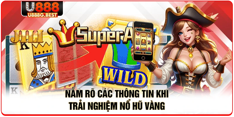 Nằm rõ các thông tin khi trải nghiệm nổ hũ vàng
