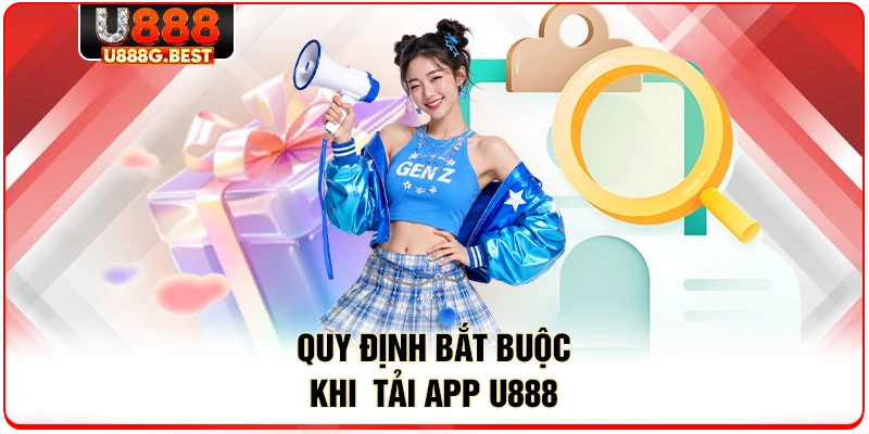 Quy định bắt buộc khi tải app U888 