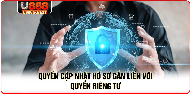 Quyền cập nhật hồ sơ gắn liền với quyền riêng tư