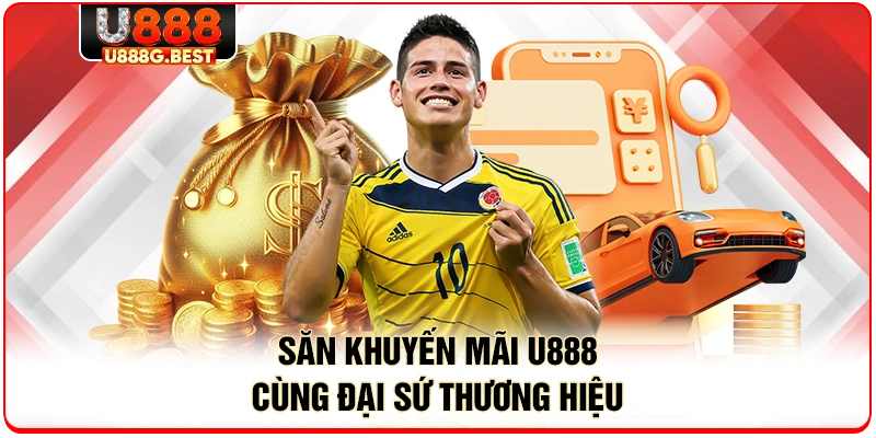 Săn khuyến mãi U888 cùng đại sứ thương hiệu