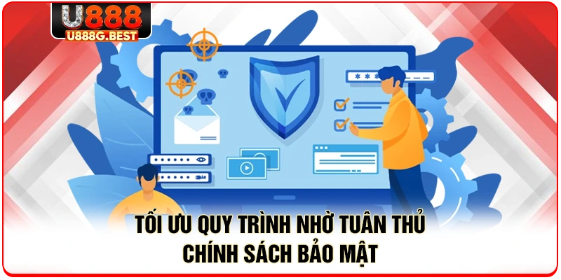 Tối ưu quy trình nhờ tuân thủ chính sách bảo mật