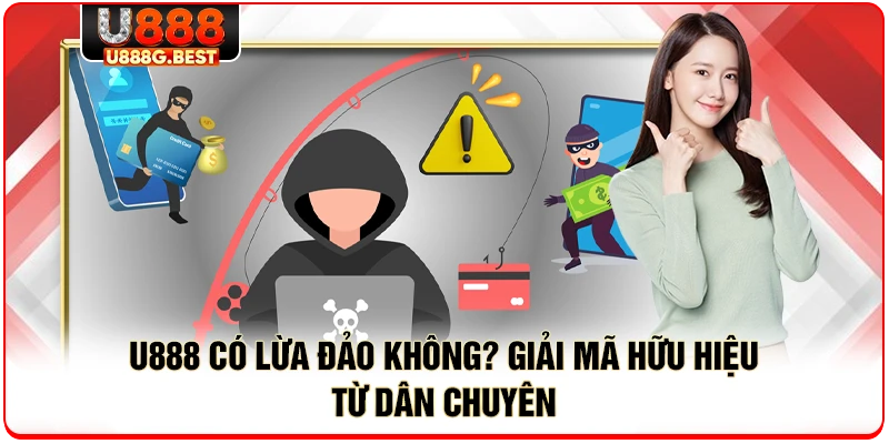 U888 Có Lừa Đảo Không? Giải Mã Hữu Hiệu Từ Dân Chuyên