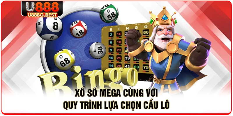 Xổ số MEGA cùng với quy trình lựa chọn cầu lô